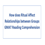 How does Ritual Affect Relationships between Groups GMAT Reading Comprehension